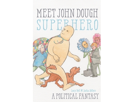 Livro Meet John Dough, Superhero: A Political Fantasy Lucy Bell W. Jarka-Sellers (Inglês)
