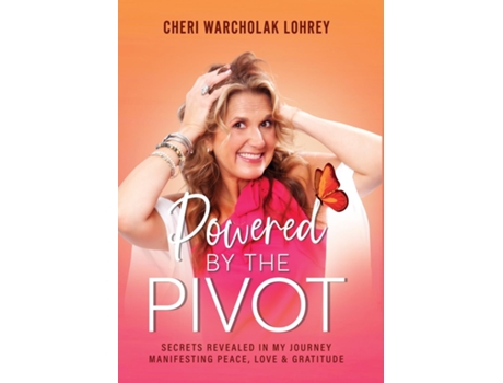Livro Powered by the Pivot Secrets Revealed in My Journey Manifesting Peace, Love, and Gratitude de Cheri Warcholak Lohrey (Inglês)