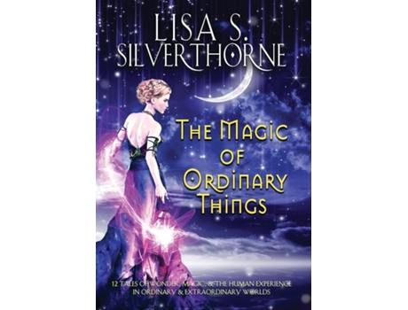 Livro The Magic of Ordinary Things de Silverthorne, Lisa et al. (Inglês)