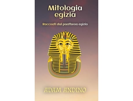 Livro Mitologia egizia Racconti dal pantheon egizio de Adam Andino (Italiano - Capa Dura)