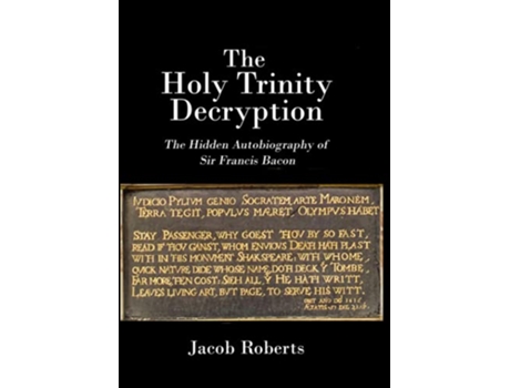 Livro The Holy Trinity Decryption The Hidden Autobiography of Sir Francis Bacon de Jacob Roberts (Inglês)