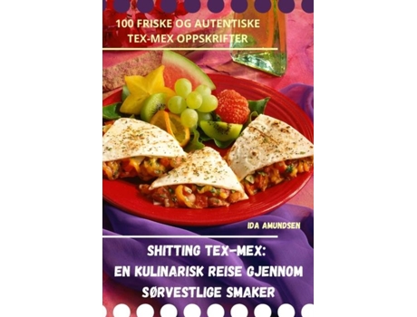 Livro Shitting Tex-Mex En kulinarisk reise gjennom sørvestlige smaker de Ida Amundsen (Inglês)