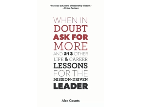 Livro When in Doubt Ask for More And 213 Other Life and Career Lessons for the MissionDriven Leader de Alex Counts (Inglês)