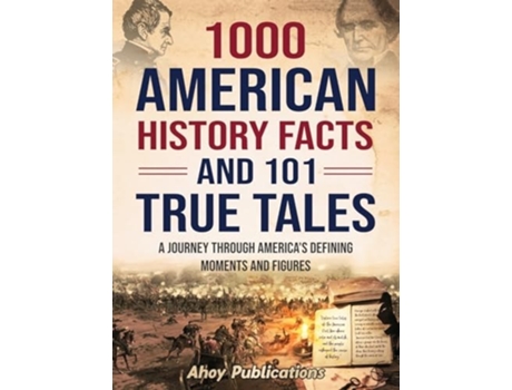 Livro 1000 American History Facts and 101 True Tales A Journey Through Americas Defining Moments and Figures de Ahoy Publications (Inglês - Capa Dura)