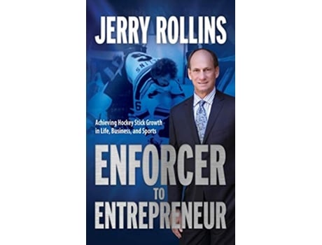 Livro Enforcer to Entrepreneur Achieving Hockey Stick Growth in Life Business and Sports de Jerry Rollins (Inglês - Capa Dura)