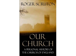 Livro Our Church de Roger Scruton (Inglês)