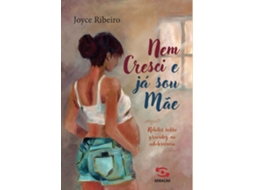 Livro Nem Cresci E Já Sou Mãe Relatos Sobre Gravidez Na Adolescência de Joyce Ribeiro (Poortugues do Brasil)