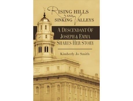 Livro Rising Hills and Sinking Valleys A Descendant of Joseph and Emma Shares Her Story de Kimberly Jo Smith (Inglês)