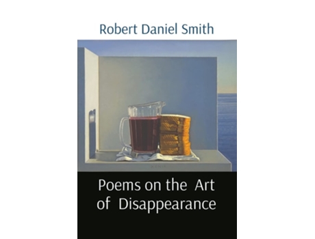 Livro Poems On The Art Of Disappearance De Robert D Smith (inglês)