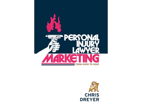 Livro Personal Injury Lawyer Marketing From Good to GOAT de Chris Dreyer (Inglês)