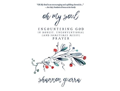 Livro Oh My Soul Encountering God in Honest Unconventional and Sometimes Messy Prayer de Shannon Guerra (Inglês)
