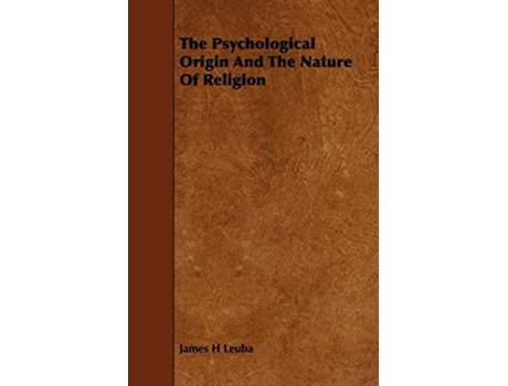 Livro The Psychological Origin And The Nature Of Religion de James H Leuba (Inglês)