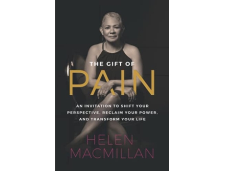 Livro The Gift of Pain An Invitation to Shift Your Perspective Reclaim Your Power and Transform Your Life de Helen MacMillan (Inglês)