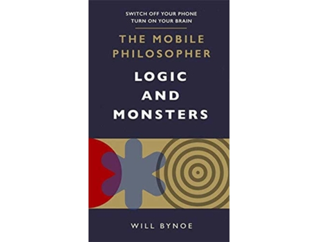 Livro The Mobile Philosopher: Logic And Monsters de Will Bynoe (Inglês)