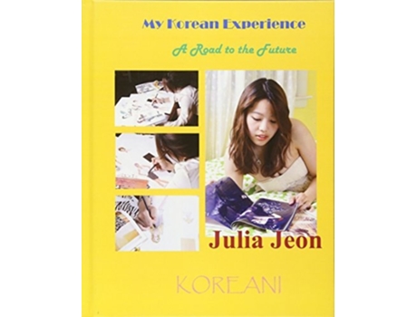 Livro My Korean Experience A Road To The Future De Julia Jeon (inglês - Capa Dura)