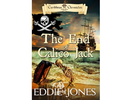 Livro The End Of Calico Jack De Eddie Jones (inglês - Capa Dura)