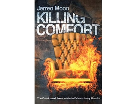 Livro Killing Comfort The Overlooked Prerequisite to Extraordinary Results de Jerred Moon (Inglês)