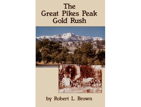 Livro The Great Pikes Peak Gold Rush de Robert L Brown (Inglês)