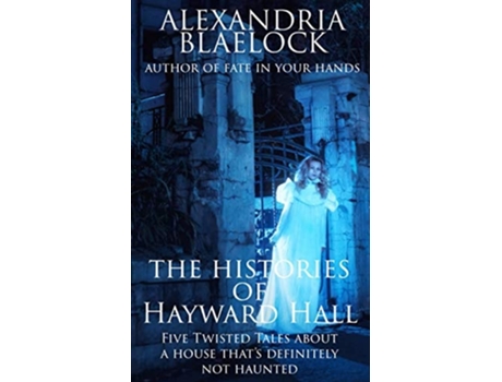 Livro The Histories Of Hayward Hall De Alexandria Blaelock (inglês)