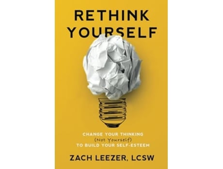 Livro Rethink Yourself Change Your Thinking to Build Your Self-Esteem de Zach Leezer (Inglês)