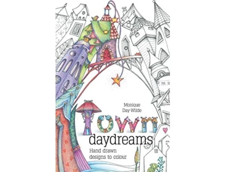 Livro Town Daydreams Hand drawn designs to colour in de Monique DayWilde (Inglês)