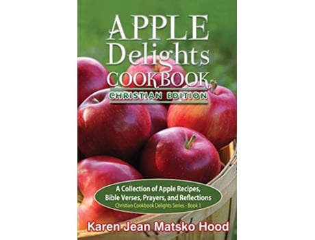 Livro Apple Delights Cookbook, Christian Edition de Karen Jean Matsko Hood (Inglês)