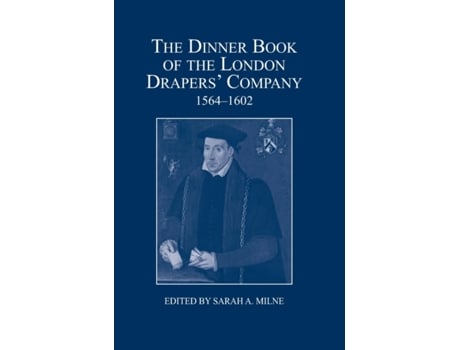 Livro The Dinner Book Of The London Drapers Company, 1564-1602 De Sarah A Milne (inglês)