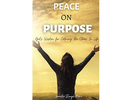 Livro Peace on Purpose Gods Wisdom for Calming the Chaos in Life de Jennifer StengelMohr (Inglês)