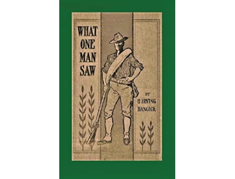 Livro What One Man Saw being the Personal Impressions of a War Correspondent in Cuba de Harrie Irving Hancock (Inglês)