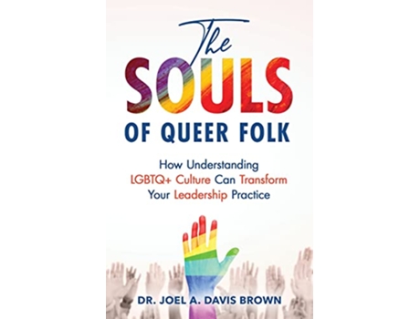 Livro The Souls of Queer Folk How Understanding LGBTQ Culture Can Transform Your Leadership Practice de Joel Davis Brown (Inglês)
