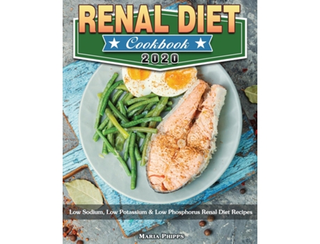 Livro Renal Diet Cookbook 2020 Low Sodium, Low Potassium Amp Low Phosphorus Renal Diet Recipes De Phipps, Maria Et Al. (inglês)