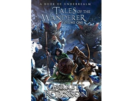Livro Tales Of The Wanderer Volume One A Book Of Underrealm De Garrett Robinson (inglês - Capa Dura)
