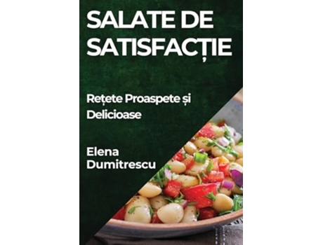 Livro Salate de Satisfac?ie Re?ete Proaspete ?i Delicioase de Elena Dumitrescu (Inglês)