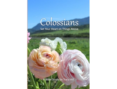 Livro Colossians Set Your Heart on Things Above de Tracy Hill (Inglês)