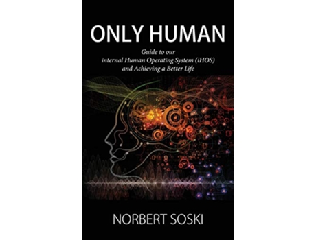 Livro Only Human Guide to our internal Human Operating System iHOS and Achieving a Better Life de Norbert Soski (Inglês)