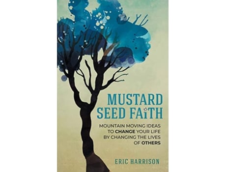 Livro Mustard Seed Faith MountainMoving Ideas to Change Your Life by Changing the Lives of Others de Eric Harrison (Inglês)