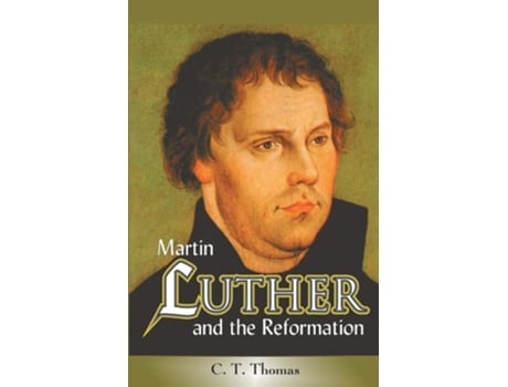 Livro Martin Luther And The Reformation De Ct Thomas (inglês)