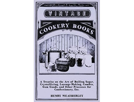Livro A Treatise On The Art Of Boiling Sugar de Henry Weatherley (Inglês)