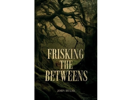 Livro Frisking the Betweens de John Hulme (Inglês)