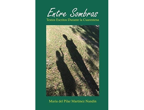 Livro Entre Sombras Textos Escritos Durante La Cuarentena De María Del Pilar Martínez Nandín (espanhol)