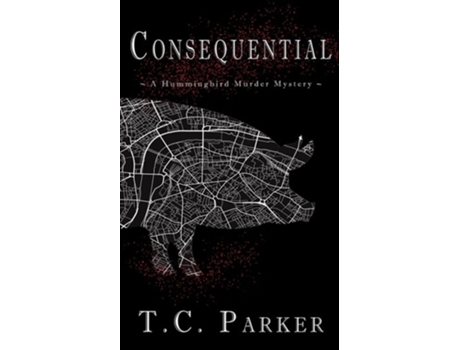 Livro Consequential A Hummingbird Murder Mystery de T C Parker (Inglês)