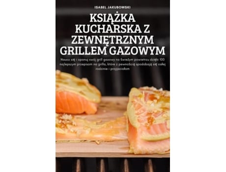 Livro Ksiazka Kucharska Z Zewnetrznym Grillem Gazowym De Isabel Jakubowski (polaco)