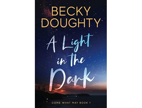 Livro A Light In The Dark Come What May Book 1 De Becky Doughty (inglês)
