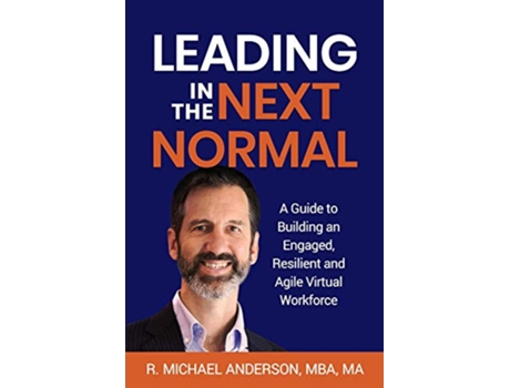 Livro Leading in the Next Normal A Guide to Building an Engaged Resilient and Agile Virtual Workforce de R Michael Anderson (Inglês)