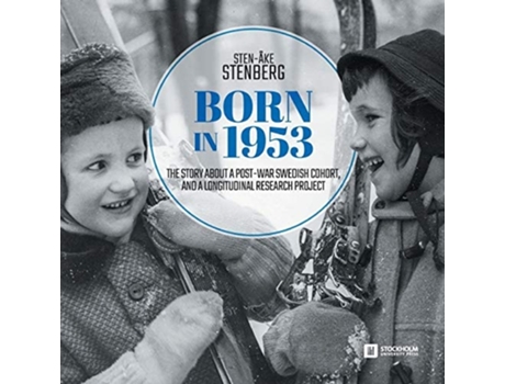 Livro Born In 1953 The Story About A Post-war Swedish Cohort, And A Longitudinal Research Project De Sten-åke Stenberg (inglês)