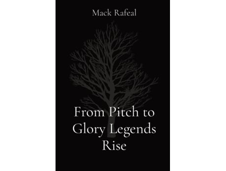 Livro From Pitch to Glory Legends Rise de Mack Rafeal (Inglês)