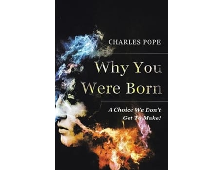 Livro Why You Were Born A Choice We Dont Get To Make! de Charles Pope (Inglês)