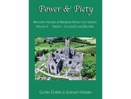 Livro Power and Piety Monastic Houses of Medieval Britain and Ireland Volume 6 Ireland Connacht and Munster de Günter Endres Graham Hobster (Inglês)