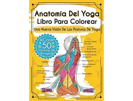 Livro Anatomía Del Yoga Libro Para Colorear Una Nueva Visión De Las Posturas De Yoga Spanish Edition de Elizabeth J Rochester (Espanhol - Capa Dura)