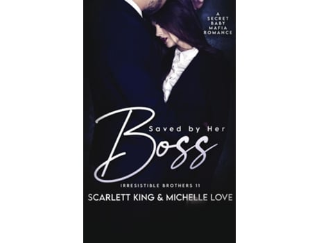 Livro Saved by Her Boss A Secret Baby Mafia Romance de Scarlett King (Inglês)